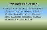 Principles of Design...Principles of Design: •The different ways of combining the elements of art to achieve a desired effect of balance, variety, contrast, unity, harmony, emphasis,