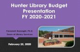 Library Budget Presentation FY 2011-2012 · Hunter Library Budget Presentation FY 2020-2021 Farzaneh Razzaghi, Ph.D. Dean of Library Services February 25, 2020