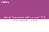 Whole Company Meeting – June 2014 Fabien Pinckaers, Founder · Working at Odoo is incredible We recruit the smartest guys. Everyone learn quickly. Every year is different. Every