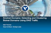 Kindred Domains: Detecting and Clustering Botnet …...Kindred Domains: Detecting and Clustering Botnet Domains Using DNS Trafﬁc"" " Matt Thomas" Data Architect, Verisign Labs" Verisign