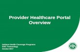 Provider Healthcare Portal Overview - IN.gov · Provider Healthcare Portal Overview October 2017. 2 Session Objectives •Provider Enrollment transactions ... –Medical Policy Manual