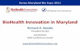 BioHealth Innovation in MarylandBioHealth Innovation in Maryland Korea-Maryland Bio Expo 2012 . 2 ... (in development) will provide assistance to biohealth-driven companies in the