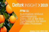 PPM-11: Automation without Customization Using …...Automation without Customization Using Out of the Box Functionality for More Efficient Processes Jessica Coral, BDO USA » PPM