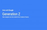 Generation Z New insights into the mobile-first …storage.googleapis.com/think/docs/GenZ_Insights_All...New insights into the mobile-first mindset of teens Generation Z Methodology