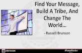 Find Your Message, Build A Tribe, And Change The World · Find Your Message, Build A Tribe, And Change The World… - Russell Brunson