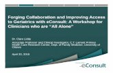 Forging Collaboration and Improving Access to Geriatrics ...... · Forging Collaboration and Improving Access to Geriatrics with eConsult: A Workshop for Clinicians who are “All