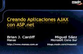 Creando Aplicaciones AJAX con ASP - We are Manas€¦ · Creando Aplicaciones AJAX con ASP.net Brian J. Cardiff Miguel Sáez Manas Microsoft Cono Sur  blogs.msdn.com/masaez