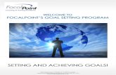 SETTING AND ACHIEVING GOALS! - focalpointgetsresults.com...SETTING AND ACHIEVING GOALS! MATERIALS, STRUCTURE AND HELPFUL HINTS The materials and coaching you receive throughout this