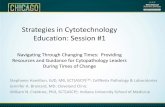 Strategies in Cytotechnology Education: Session #1 · 2019-09-15 · Strategies in Cytotechnology Education: Session #1 Navigating Through Changing Times: Providing Resources and