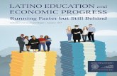 LATINO EDUCATION ECONOMIC PROGRESS · 2020-05-07 · LATINO EDUCATION AND ECONOMIC PROGRESS RUNNING FASTER BUT STILL BEHIND 2 One of the reasons the economic progress of Latinos has