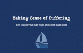 Making Sense of Suffering - d2y1pz2y630308.cloudfront.net€¦ · •He spent his time with the suffering: poor, sick, outcasts •He entered into our experience of suffering Christ