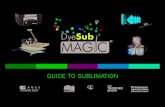 DyeSub - The Magic Touch · printers can run sublimation inks. Sublimation inks . are unlike regular inks as they are dye rather than inks. Printers designed for the sublimation process