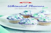 Whimsical Flavours · 2019-12-16 · Whimsical Flavours FUN, BRIGHT & MAGICAL RECIPES USING QUEEN FLAVOURS FOR ICING Whimsical Flavours 2018. Baking should be fun, bright and a little
