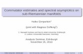 Commutator estimates and spectral asymptotics on sub ...hg94/Edinburgh_anasem.pdf · applications to spectral theory & noncommutative geometry Heiko Gimperlein (Edinburgh) Sub-Riemannian