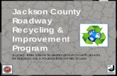 Roadway Recycling & Improvement Program...Jackson County Roadway Recycling & Improvement Program A LONG-TERM VISION TO IMPROVE OUR COUNTY ROADS BY BUILDING ON A FOUNDATION OF RECYCLING
