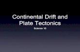 Continental Drift and Plate Tectonics - Mr. Sjokvist · 2019-10-10 · Continental Drift and Plate Tectonics Science 10 . L1 17.1 Features of ... plate 5. When ready (not yet!), place