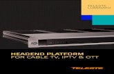 HEADEND PLATFORM FOR CABLE TV, IPTV & OTT ... suitable for IP centric Cable TV, IPTV and OTT applications.