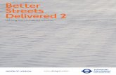 Better Streets delivered 2 - Transport for Londoncontent.tfl.gov.uk/better-streets-delivered-2.pdf · Better Streets Delivered 2 ... achieve better streets. BETTER STREETS DELIVERED