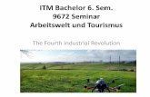 ITM Bachelor 6. Sem. 9672 Seminar Arbeitswelt und Tourismus · The Fourth Industrial Revolution (4.0) Klaus Schwab, Founder and Executive Chairman, World Economic Forum, Januar 2017: