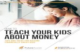 how to teach your kids - Future Assist · 2017-09-11 · How To Teach Your Kids About Money - Investor Publications. PG 3 Opening your child’s ... opting to teach about money in