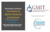 Microplastic pollution: Freshwater & Marine Research ... · Microplastic pollution: Freshwater & Marine Research perspectives Dr Anne Marie Mahon Dr Roisin Nash. ... perspective Dr
