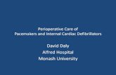 David Daly Alfred Hospital Monash University...Pacemakers and Internal Cardiac Defibrillators David Daly Alfred Hospital Monash University Mr Jones: Lap Chole 2200 hours •Bloods