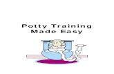 Potty Training Made Easy - mydogbehaves.com · Potty Training Made Easy POTTY TRAINING METHODS There are several different potty training methods that can be used. Deciding on the