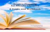 Service Planning for Alberta Libraries A Guide and …...1 Welcome to Service Planning for your library! Dear Alberta public library trustee, manager or staff member, This is a guide