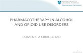 PHARMACOTHERAPY IN ALCOHOL AND OPIOID USE DISORDERSmedia-ns.mghcpd.org.s3.amazonaws.com/...ciraulo-alcohol-and-opia… · PHARMACOTHERAPY IN ALCOHOL AND OPIOID USE DISORDERS DOMENIC