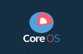 What is CoreOS? - USENIX · 2019-12-18 · fleet, kubernetes scheduling. etcd /etc distributed. open source software highly available and reliable sequentially consistent watchable