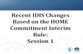 Recent IDIS Changes BasedontheHOME CommitmentInterim Rule ... · Session1. Agenda • Introductions • Briefly recap HOME Interim Rule • Examine calculations on new deadline compliance