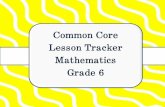 Common Core Lesson Tracker Mathematics Grade 6...9 Grade 6 Mathematics Common Core Lesson Tracker Expressions & Equations Reason about and solve one-variable equations and inequalities