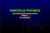 @COLUMBIA SCIENCE HONORS PROGRAM Week 1: Introductiontandeen/SHP2013/PP_SHP_S13_Week1.pdf · 1. Introduction 2. History of Particle Physics 3. Special Relativity 4. Quantum Mechanics