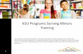 KSU Programs Serving Minors Training - Kennesaw State University Programs... · 2017-04-12 · 1 KSU Programs Serving Minors Training This training is provided and intended for use