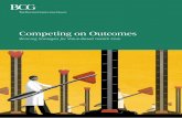 Competing on Outcomes - Boston Consulting Group · Competing on outcomes has the potential to improve the value delivered by the ... health care market. In the global struggle to