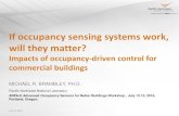 If occupancy sensing systems work, will they matter?...July 12, 2016 If occupancy sensing systems work, will they matter? Impacts of occupancy-driven control for commercial buildings