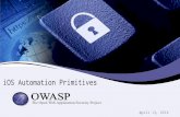 iOS Automation Primitives - OWASP · 2020-01-17 · “Appium is an open source test automation framework for use with native, hybrid and mobile web apps. It drives iOS and Android
