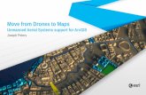 Move from Drones to Maps - Recent Proceedings · 2017-04-05 · Move from Drones to Maps Unmanned Aerial Systems support for ArcGIS Joseph Peters. A New Window on the World ... flight