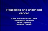 Pesticides and childhood cancerchildhoodcancer2012.org.uk/.../session6.2-infant-rivard.pdf · 2012-05-09 · Inorganic: do not contain carbon (Lead arsenate, Paris Green, Sulfur,