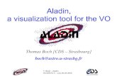 Aladin, a visualization tool for the VOrgm/sc4devo/sc4devo3/sc4devo3_05boch.pdfAladin, a visualization tool for the VO Thomas Boch [CDS – Strasbourg] boch@astro.u-strasbg.fr T. Boch
