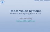 Robot Vision Systems - Linköping University · 2015-04-30 · Robot Vision Systems PhD course spring term 2015 Michael Felsberg michael.felsberg@liu.se. ... •Boosting •Decision