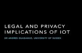 LEGAL AND PRIVACY IMPLICATIONS OF IOT · THE UK 1998 DATA PROTECTION ACT • Principles for data controllers, rights for data subjects. • Appropriate technical and organisational