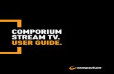 COMPORIUM STREAM TV. USER GUIDE. · 2020-06-01 · COMPORIUM STREAM TV OVERVIEW. This guide is focused primarily on the use of “smart” boxes that connect to a TV set such as the