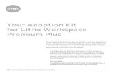 Your Adoption Kit for Citrix Workspace Premium Plus · 2020-05-17 · Your Adoption Kit for Citrix Workspace Premium Plus Thank you for choosing Citrix as your secure digital workspace