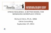 STRESS RESILIENCE: A BETTER MODEL FOR MANAGING … · Resilience Programming • Drop Stress Management; Add Stress Resilience • Develop manager training on team resilience •