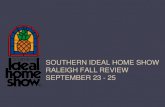 Southern Ideal Home Show Fall Edition September 23 – 25, …southernshows.com/exhibitor_documents/HRS12PwrPnt.pdfSouthern Ideal Home Show was a huge success! The show welcomed between