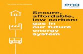 Secure, affordable, low carbon: gas in our future energy · 2018-07-15 · 3 Secure, affordable, low carbon: gas in our future energy system Current sources: 1 North Sea/Irish Sea