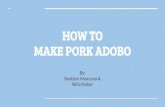 HOW TO MAKE PORK ADOBO - Weeblyacpathway.weebly.com/.../how_to_make_pork_adobo.pdf · HOW TO MAKE PORK ADOBO By: Rodelyn Amazona & Niña Nabor. Eye Level Introduction: His name is