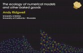 The ecology of numerical models and other baked goods Andy ... · The ecology of numerical models and other baked goods University of Bristol, University of California – Riverside