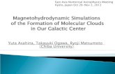 Magnetohydrodynamic Simulations of the …...East Asia Numerical Astrophysics Meeting Kyoto, Japan Oct 29-Nov 2, 2012 Magnetohydrodynamic Simulations of the Formation of Molecular